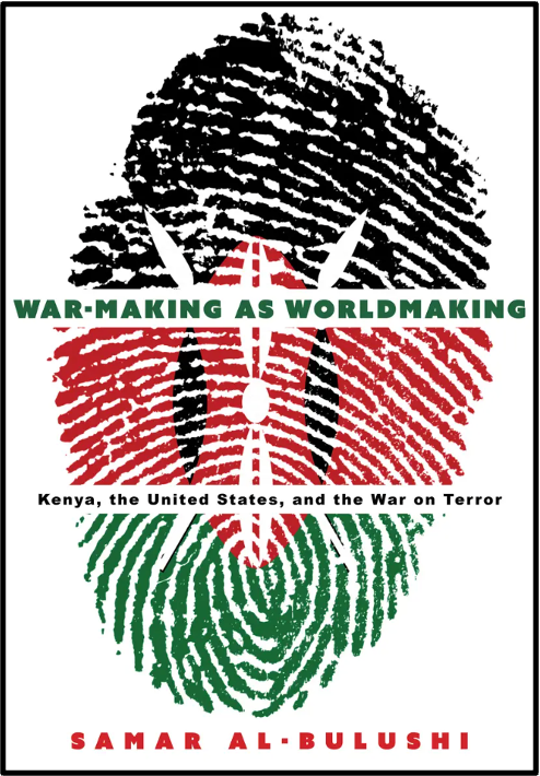 War Making as Worldmaking by Samar Al-Bulushi