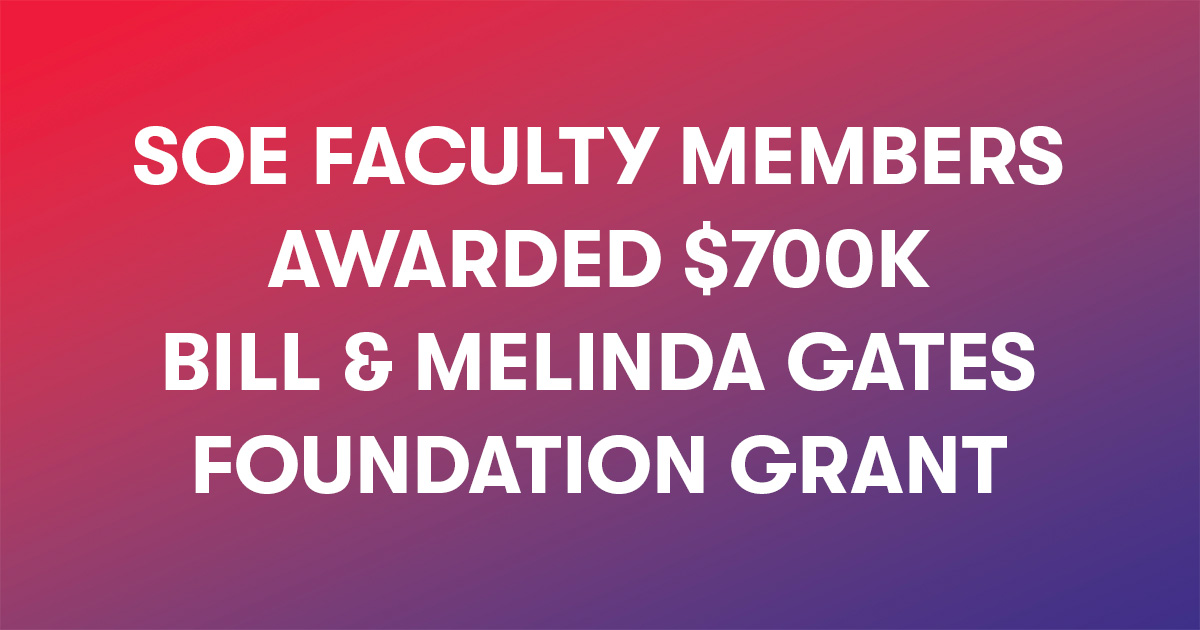 SOE Faculty Members Awarded $700k Bill & Melinda Gates Foundation Grant