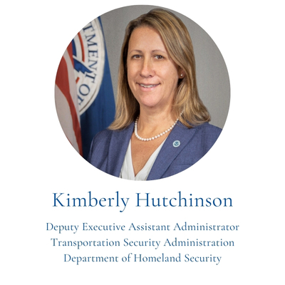 Kimberly Hutchinson, Deputy Executive Assistant Administrator Transportation Security Administration Department of Homeland Security